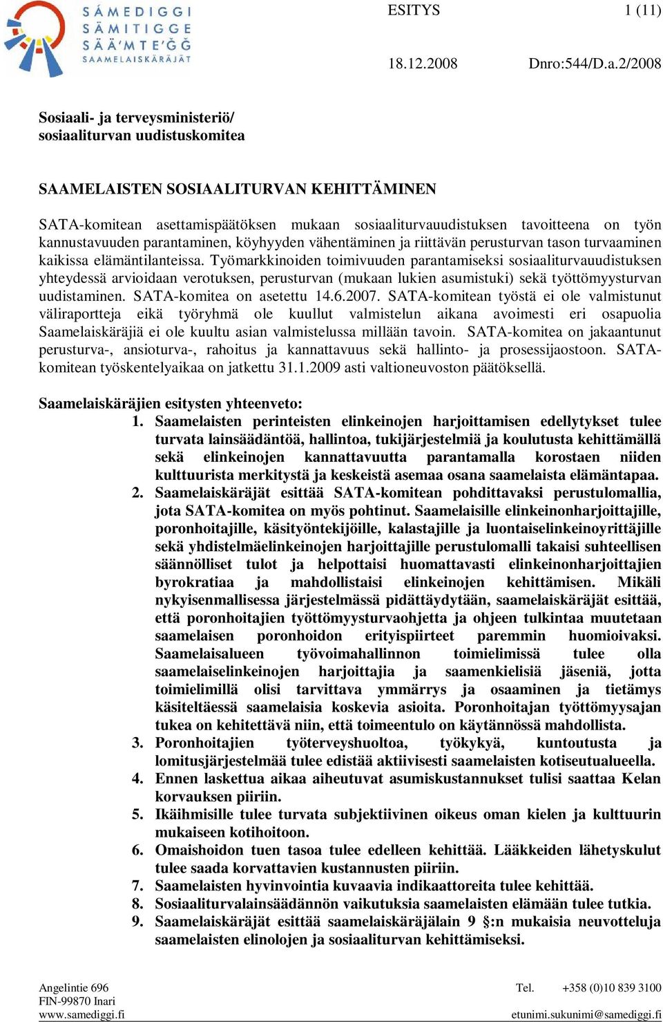 kannustavuuden parantaminen, köyhyyden vähentäminen ja riittävän perusturvan tason turvaaminen kaikissa elämäntilanteissa.