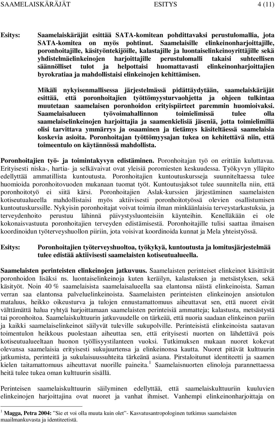 suhteellisen säännölliset tulot ja helpottaisi huomattavasti elinkeinonharjoittajien byrokratiaa ja mahdollistaisi elinkeinojen kehittämisen.