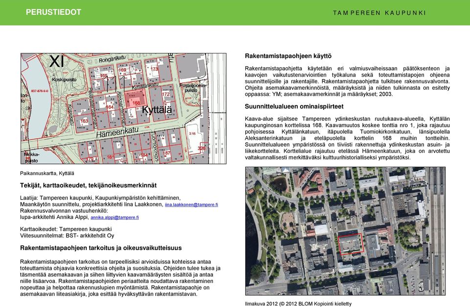 Ohjeita asemakaavamerkinnöistä, määräyksistä ja niiden tulkinnasta on esitetty oppaassa: YM; asemakaavamerkinnät ja määräykset; 2003.