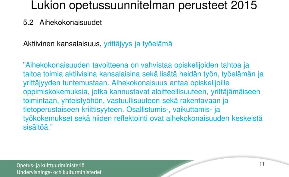 aktiivisina kansalaisina sekä lisätä heidän työn, työelämän ja yrittäjyyden tuntemustaan.