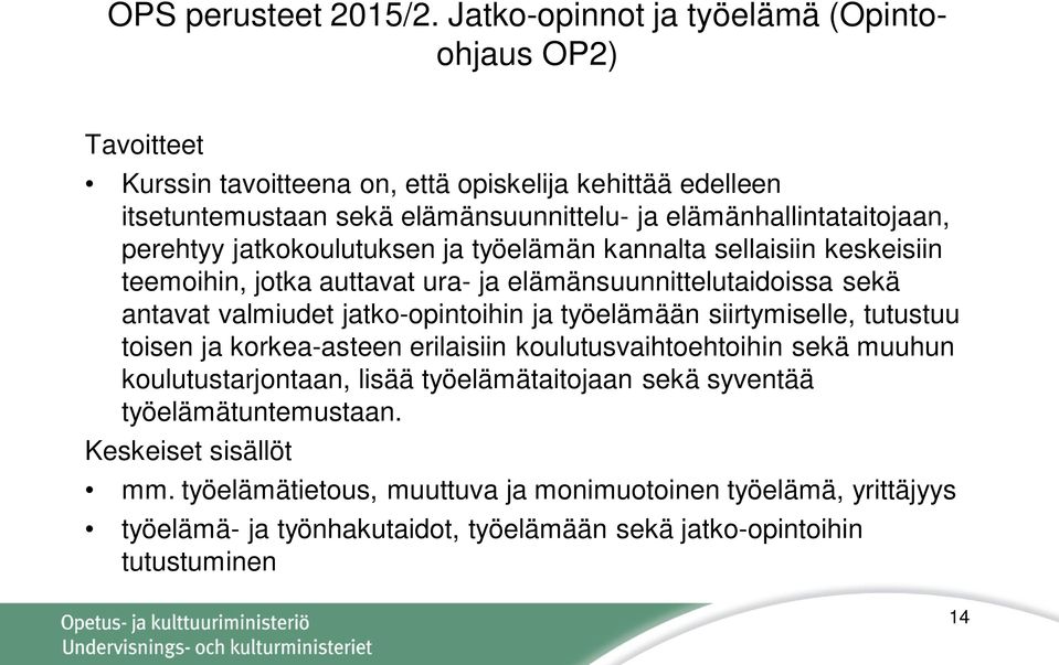 elämänhallintataitojaan, perehtyy jatkokoulutuksen ja työelämän kannalta sellaisiin keskeisiin teemoihin, jotka auttavat ura- ja elämänsuunnittelutaidoissa sekä antavat valmiudet