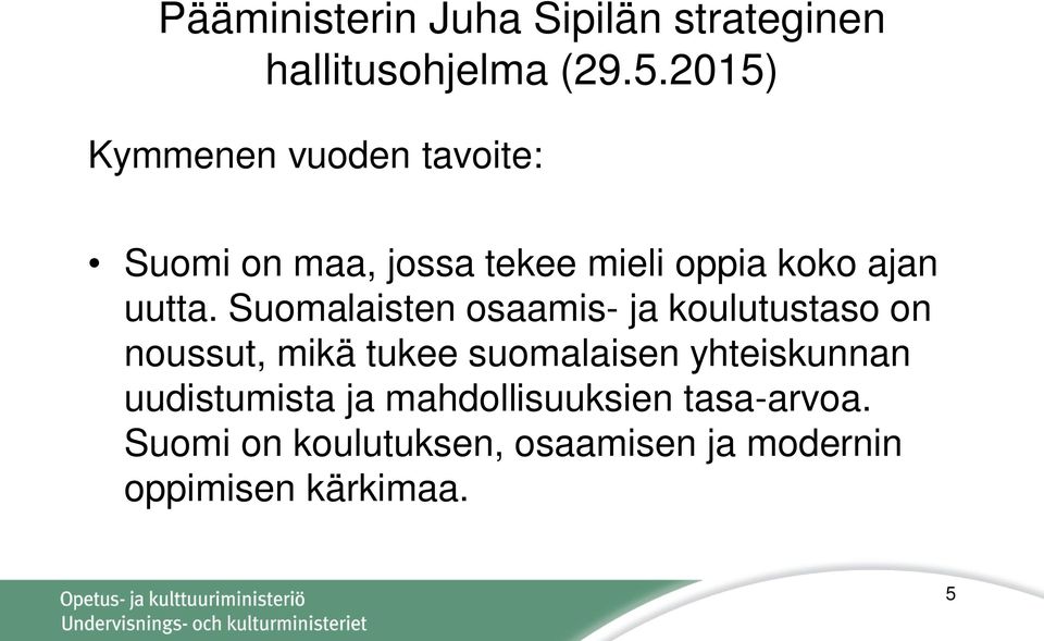 Suomalaisten osaamis- ja koulutustaso on noussut, mikä tukee suomalaisen yhteiskunnan