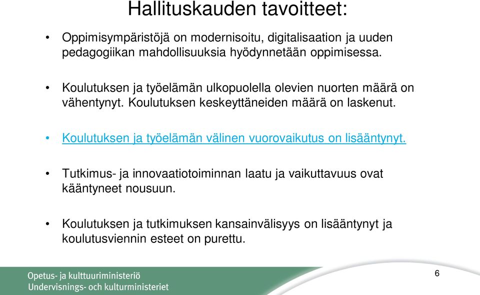 Koulutuksen keskeyttäneiden määrä on laskenut. Koulutuksen ja työelämän välinen vuorovaikutus on lisääntynyt.