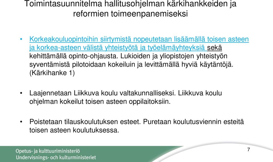 Lukioiden ja yliopistojen yhteistyön syventämistä pilotoidaan kokeiluin ja levittämällä hyviä käytäntöjä.