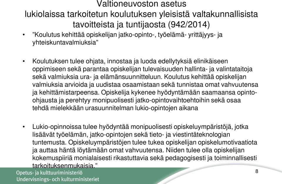 elämänsuunnitteluun. Koulutus kehittää opiskelijan valmiuksia arvioida ja uudistaa osaamistaan sekä tunnistaa omat vahvuutensa ja kehittämistarpeensa.