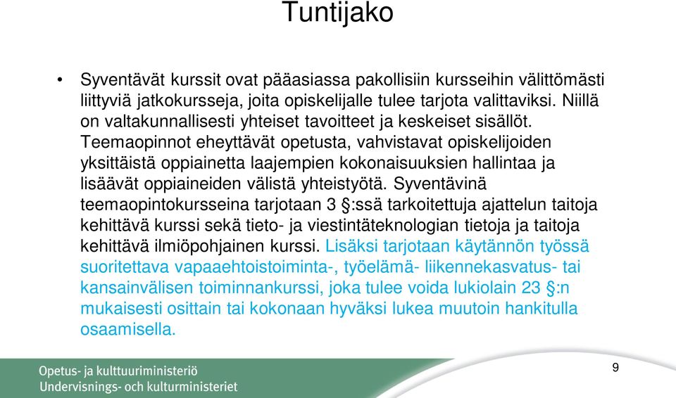 Teemaopinnot eheyttävät opetusta, vahvistavat opiskelijoiden yksittäistä oppiainetta laajempien kokonaisuuksien hallintaa ja lisäävät oppiaineiden välistä yhteistyötä.