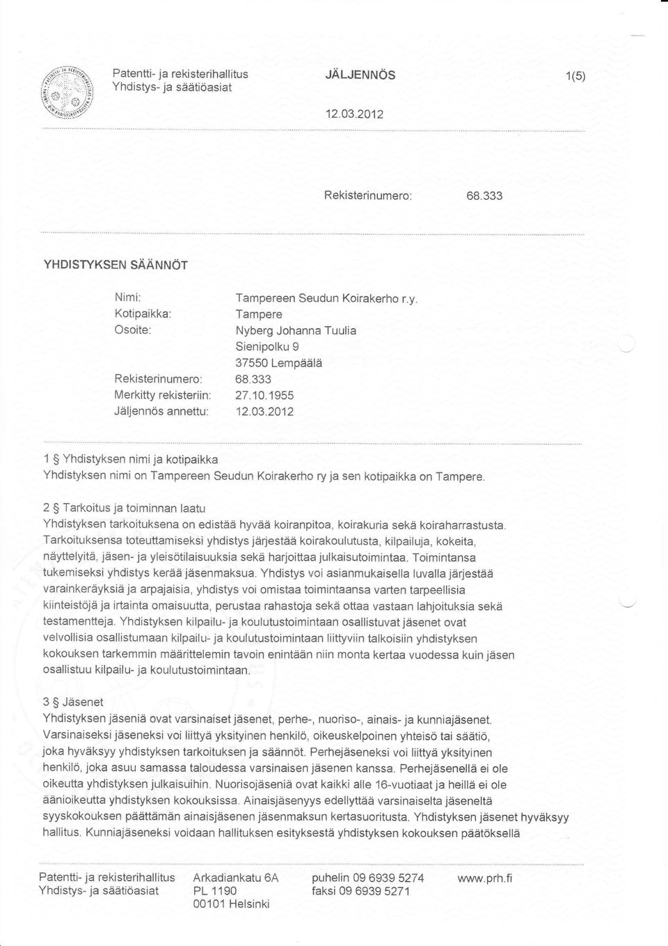 333 27.1A3955 12_A3"2AQ '1 Yhdistyksen nimija kotipaikka Yhdistyksen nirni on Tampereen eudun Koirakerho ry ja sen kotipaikka on Tanrpere.