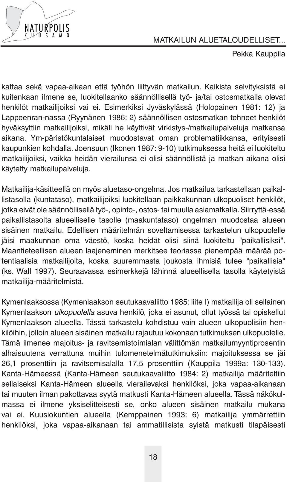 virkistys-/matkailupalveluja matkansa aikana. Ym-päristökuntalaiset muodostavat oman problematiikkansa, erityisesti kaupunkien kohdalla.