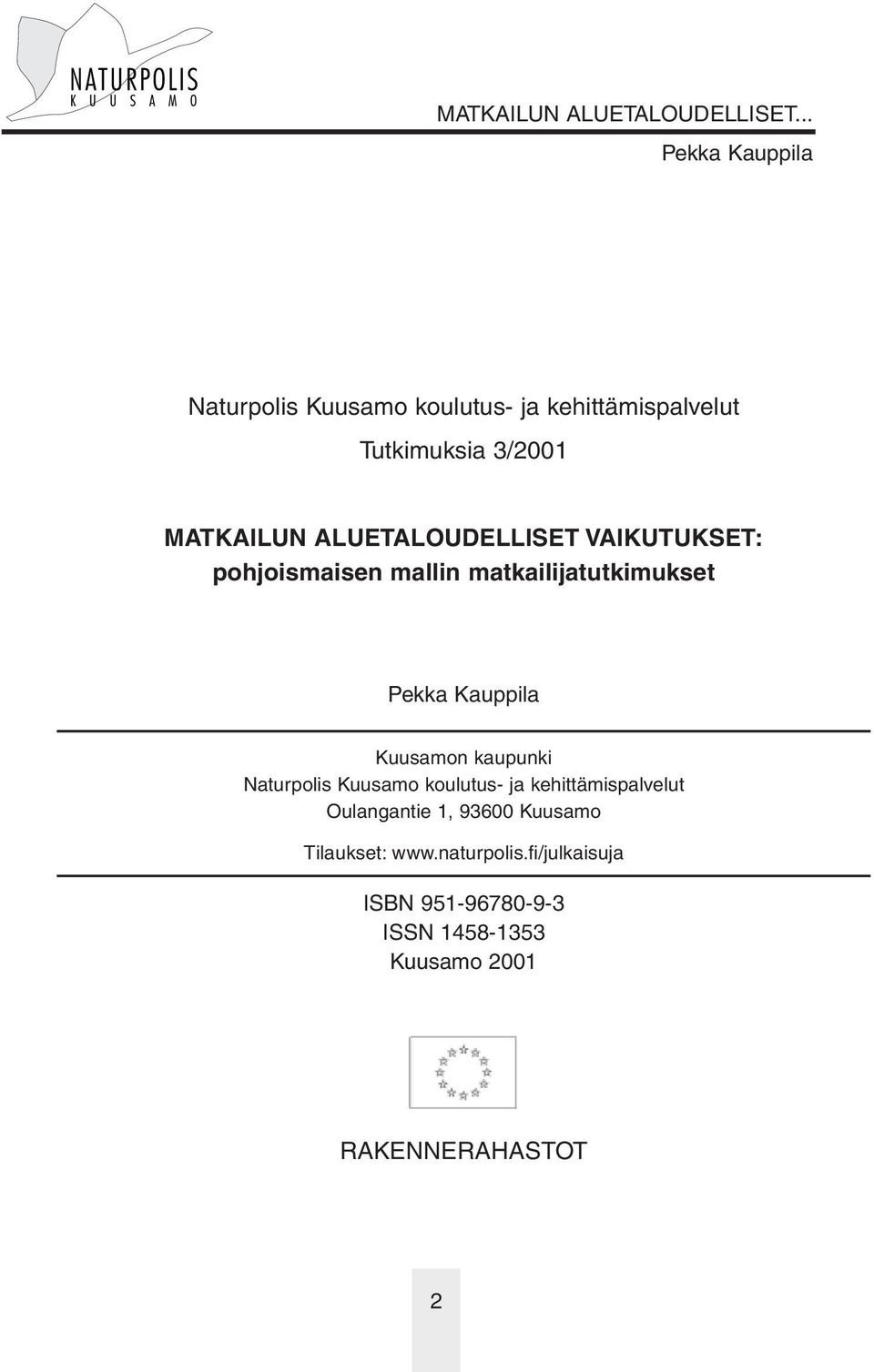 kaupunki Naturpolis Kuusamo koulutus- ja kehittämispalvelut Oulangantie 1, 93600 Kuusamo