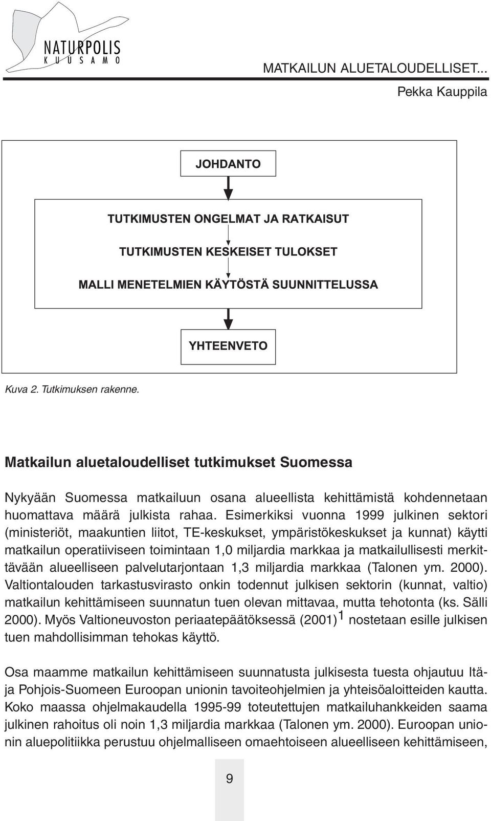 matkailullisesti merkittävään alueelliseen palvelutarjontaan 1,3 miljardia markkaa (Talonen ym. 2000).