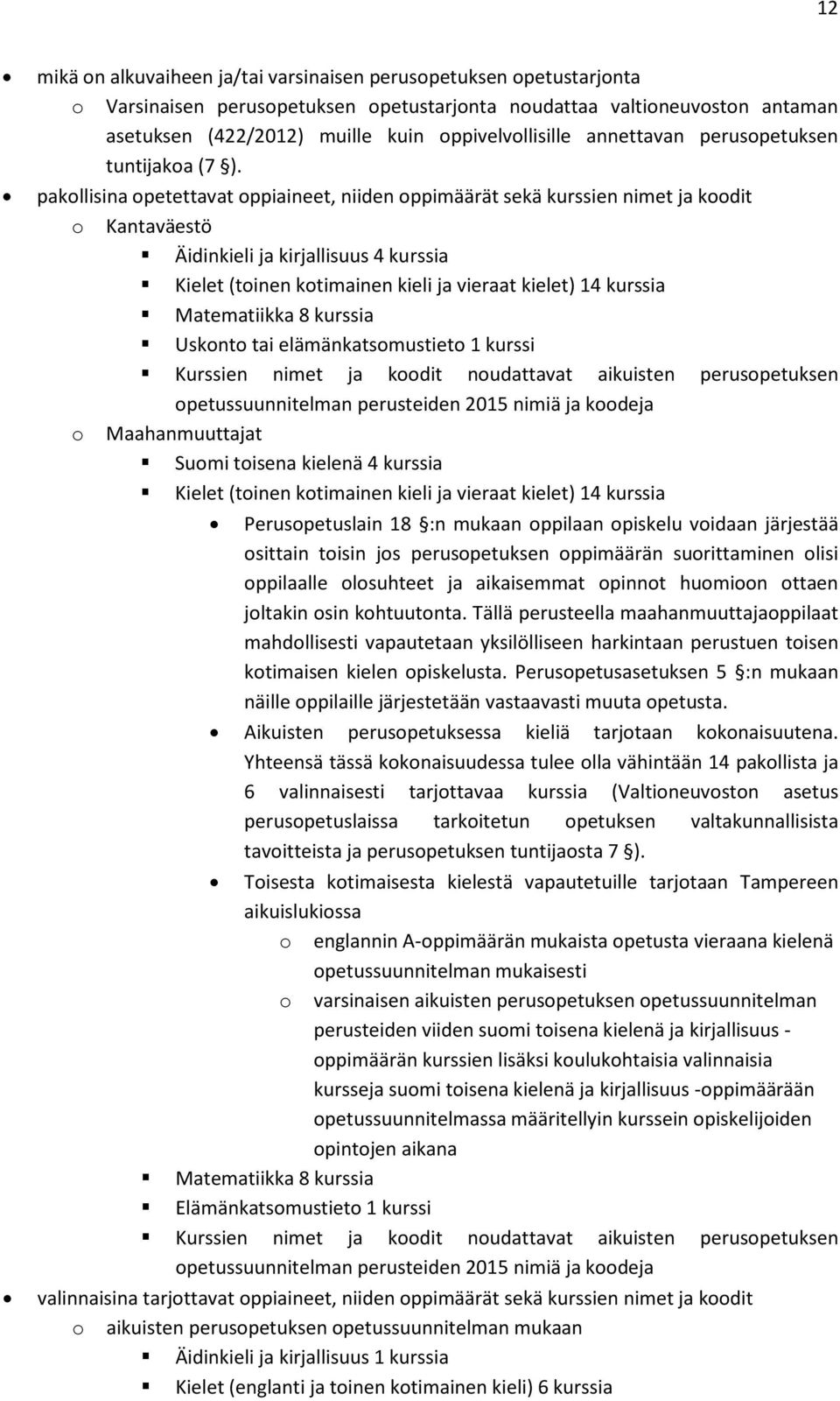 pakollisina opetettavat oppiaineet, niiden oppimäärät sekä kurssien nimet ja koodit o Kantaväestö Äidinkieli ja kirjallisuus 4 kurssia Kielet (toinen kotimainen kieli ja vieraat kielet) 14 kurssia