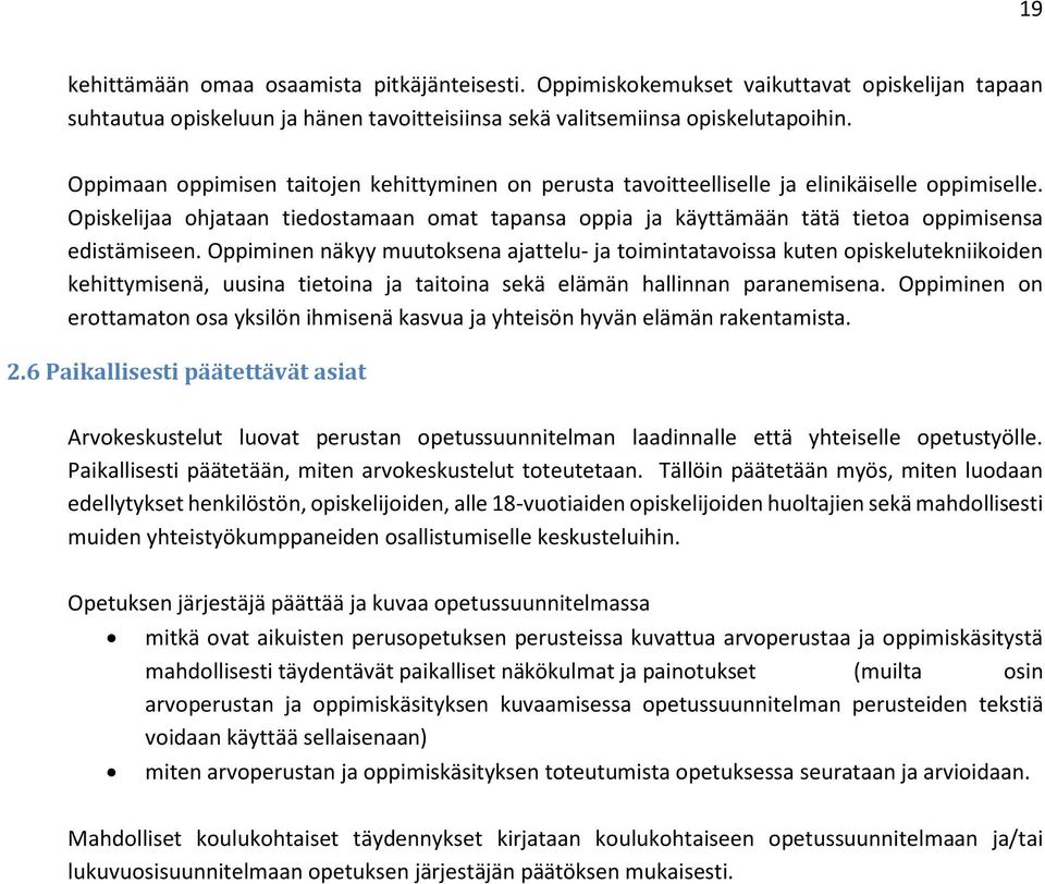 Opiskelijaa ohjataan tiedostamaan omat tapansa oppia ja käyttämään tätä tietoa oppimisensa edistämiseen.