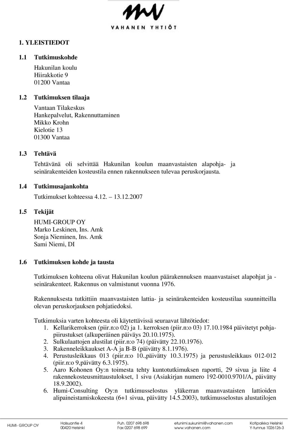 13.12.2007 1.5 Tekijät HUMI-GROUP OY Marko Leskinen, Ins. Amk Sonja Nieminen, Ins. Amk Sami Niemi, DI 1.