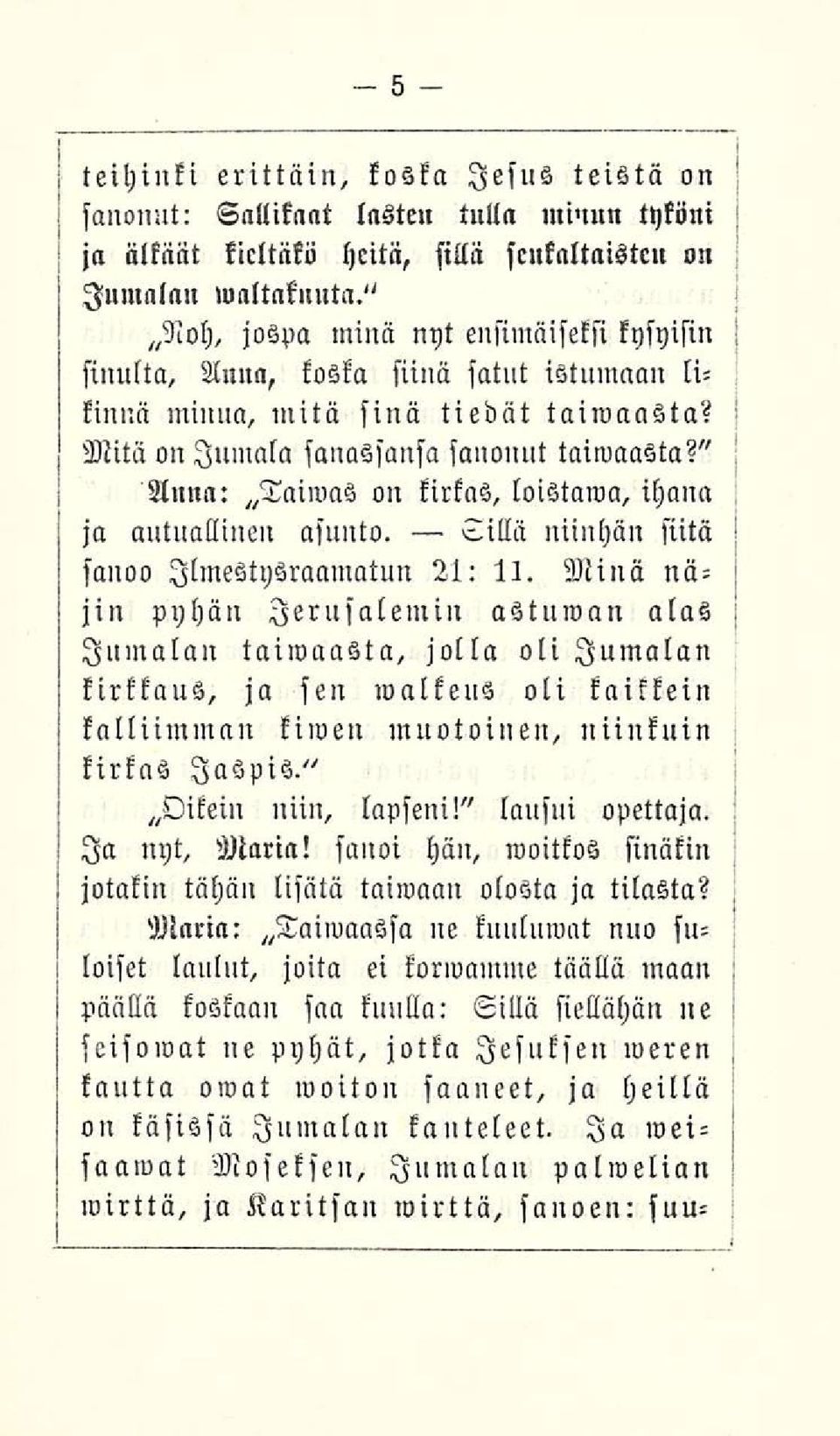 " Anna: Taiwas on kirkas, loistama, ihana ja autullllinen asuuto. Sillä niinhän siitä sanoo Ilmestysraamatun 21: 11.