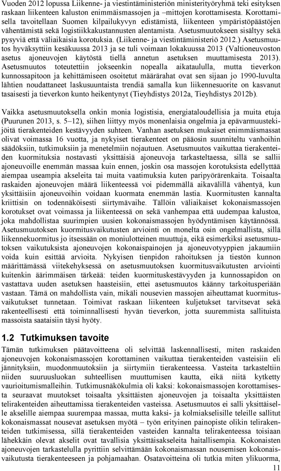 Asetusmuutokseen sisältyy sekä pysyviä että väliaikaisia korotuksia. (Liikenne- ja viestintäministeriö 2012.