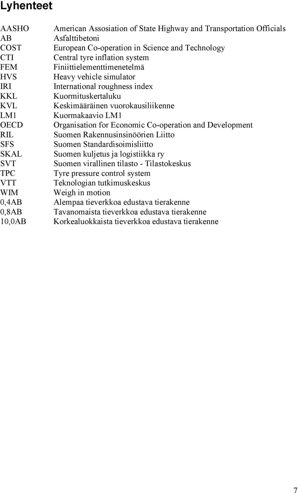 vuorokausiliikenne Kuormakaavio LM1 Organisation for Economic Co-operation and Development Suomen Rakennusinsinöörien Liitto Suomen Standardisoimisliitto Suomen kuljetus ja logistiikka ry Suomen