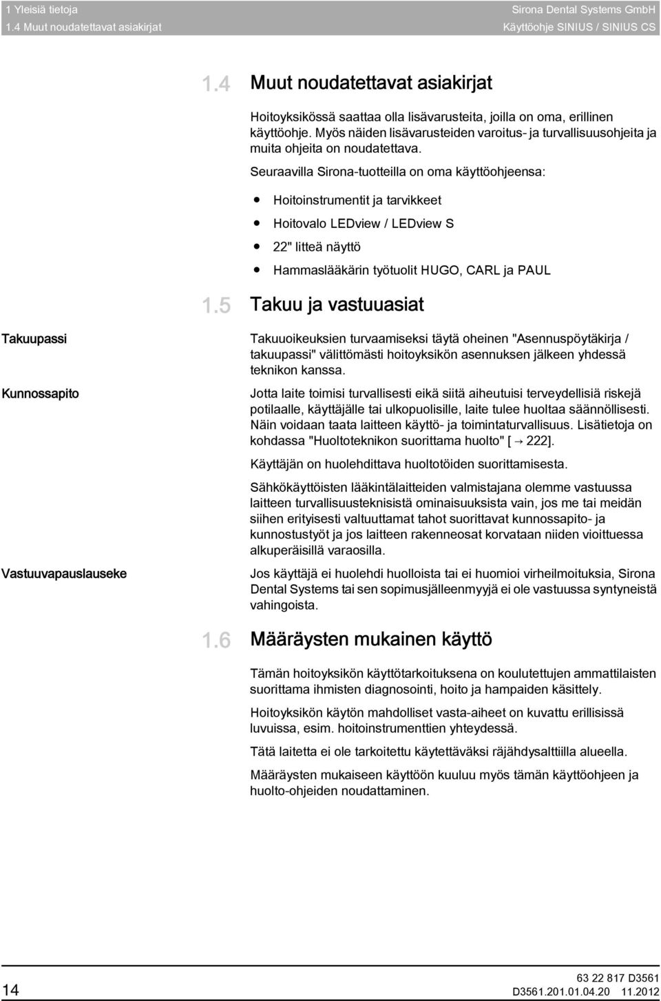 Myös näiden lisävarusteiden varoitus- ja turvallisuusohjeita ja muita ohjeita on noudatettava.