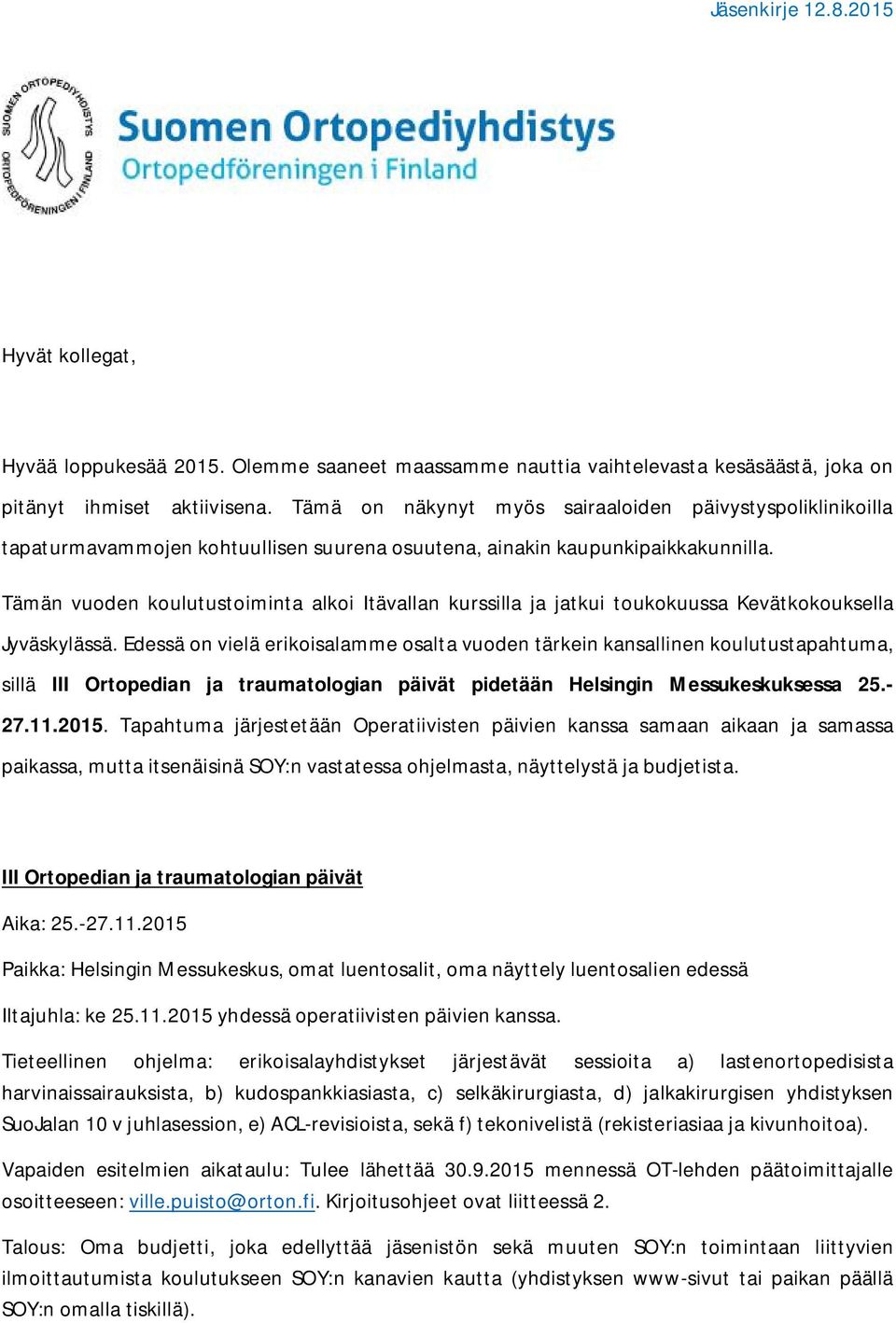 Tämän vuoden koulutustoiminta alkoi Itävallan kurssilla ja jatkui toukokuussa Kevätkokouksella Jyväskylässä.