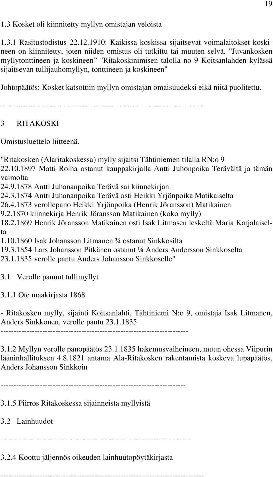 Juvankosken myllytonttineen ja koskineen "Ritakoskinimisen talolla no 9 Koitsanlahden kylässä sijaitsevan tullijauhomyllyn, tonttineen ja koskineen" Johtopäätös: Kosket katsottiin myllyn omistajan