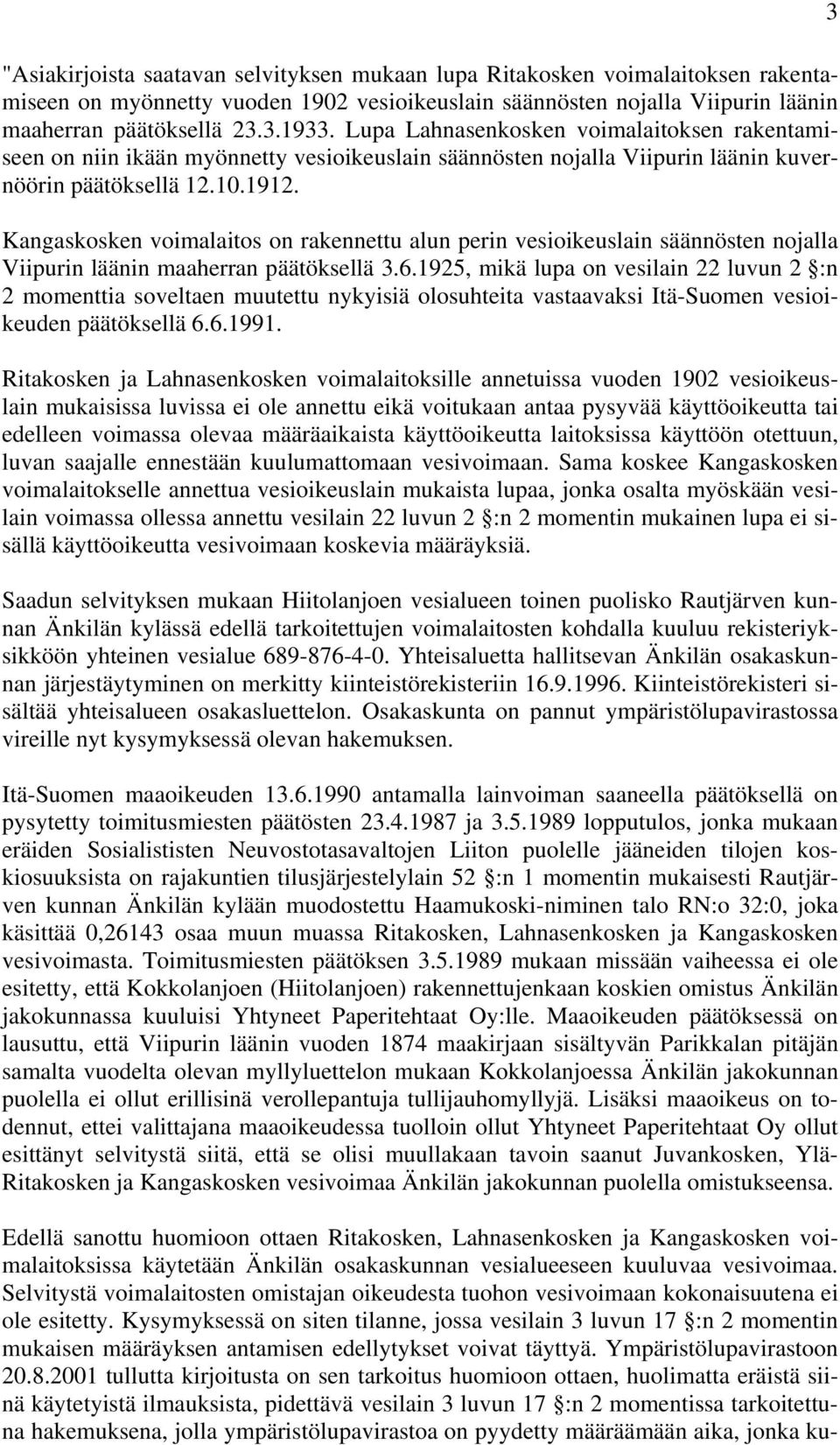 Kangaskosken voimalaitos on rakennettu alun perin vesioikeuslain säännösten nojalla Viipurin läänin maaherran päätöksellä 3.6.
