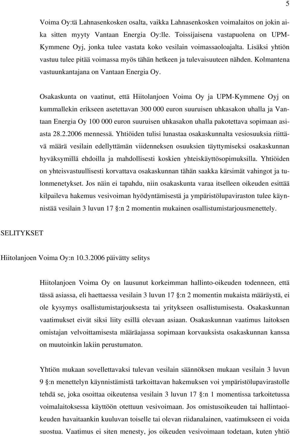 Kolmantena vastuunkantajana on Vantaan Energia Oy.