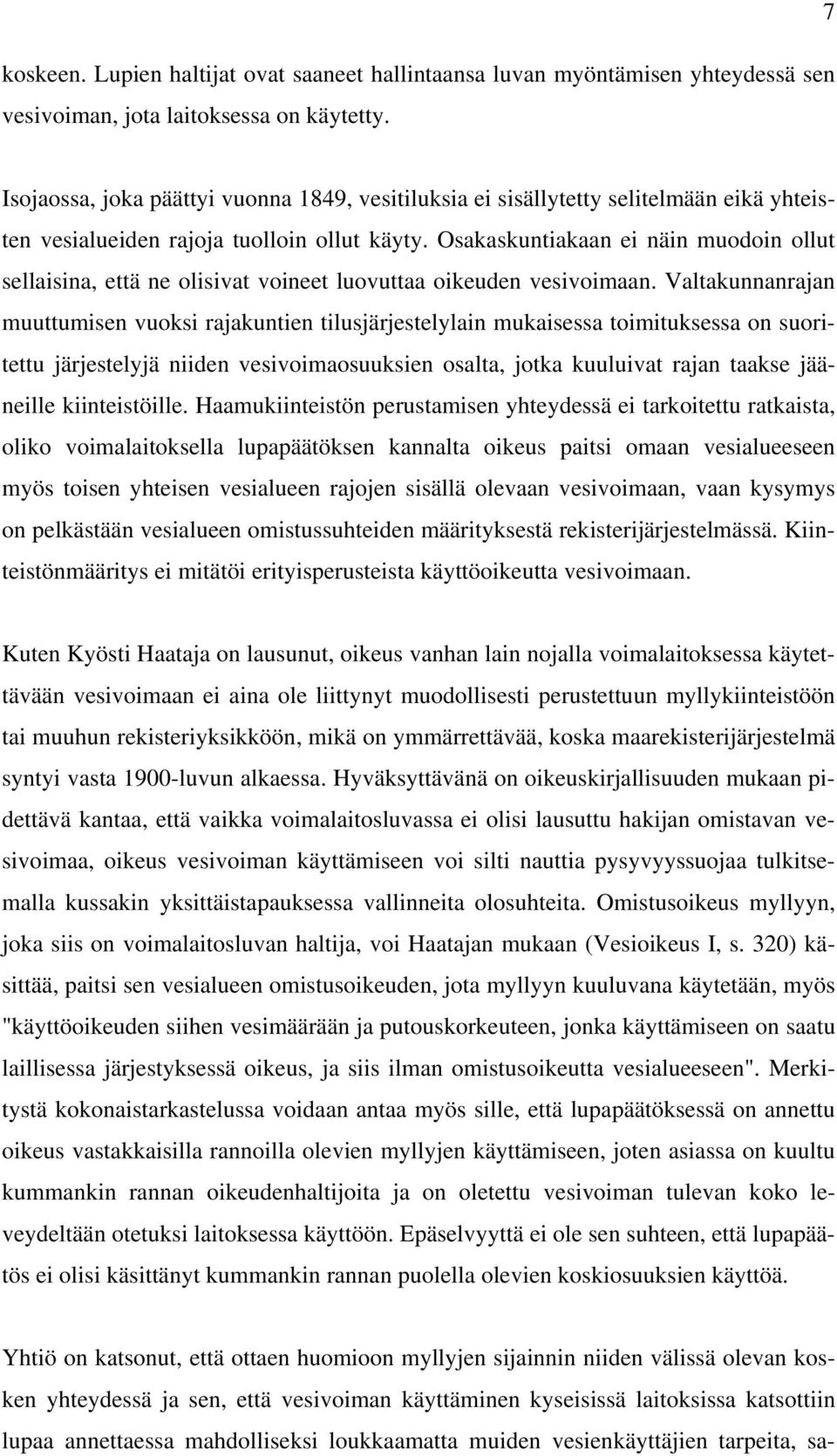 Osakaskuntiakaan ei näin muodoin ollut sellaisina, että ne olisivat voineet luovuttaa oikeuden vesivoimaan.