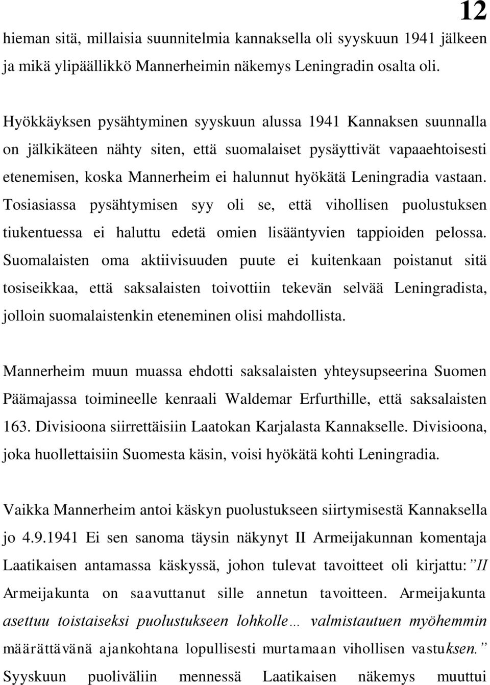 vastaan. Tosiasiassa pysähtymisen syy oli se, että vihollisen puolustuksen tiukentuessa ei haluttu edetä omien lisääntyvien tappioiden pelossa.