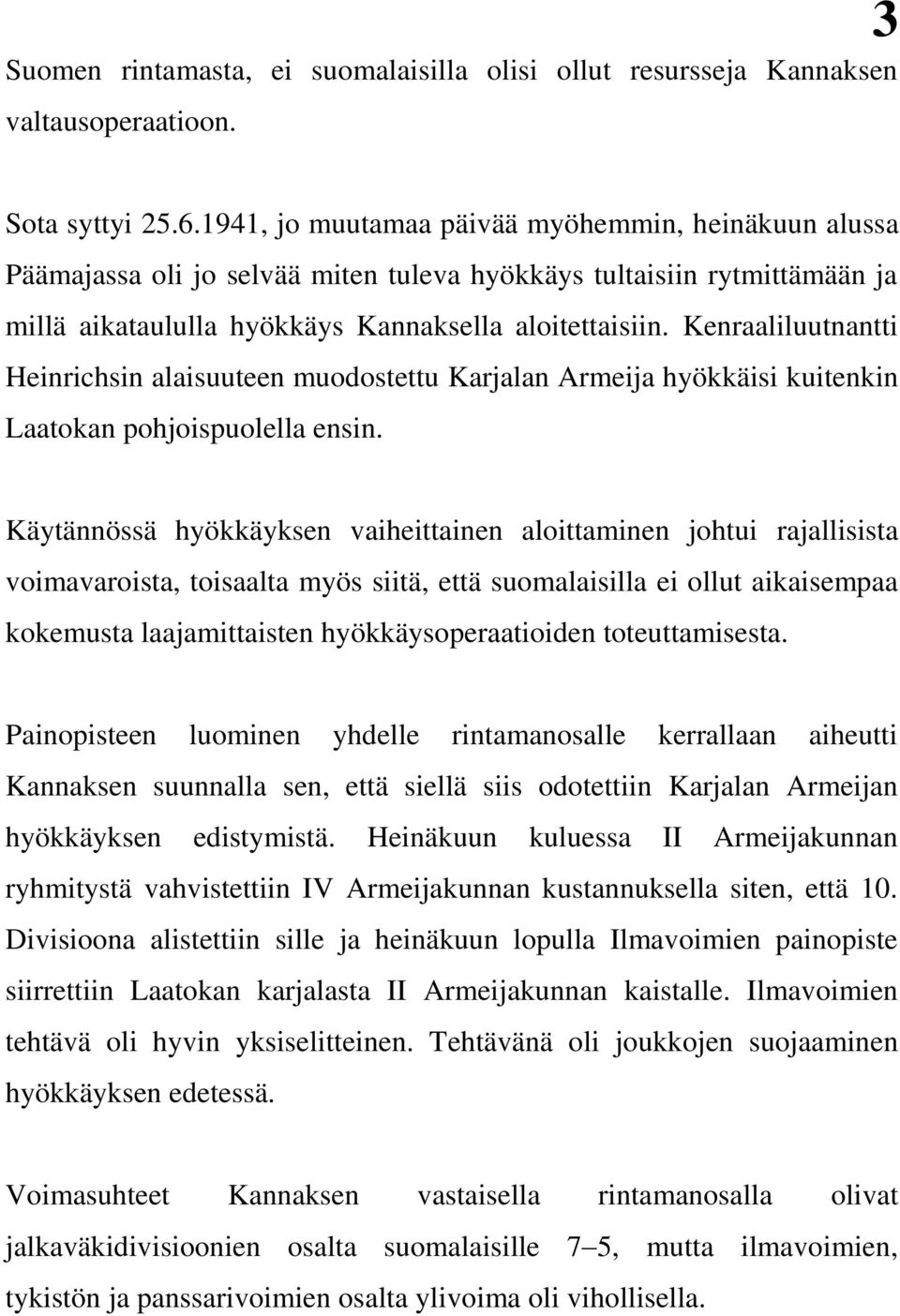 Kenraaliluutnantti Heinrichsin alaisuuteen muodostettu Karjalan Armeija hyökkäisi kuitenkin Laatokan pohjoispuolella ensin.