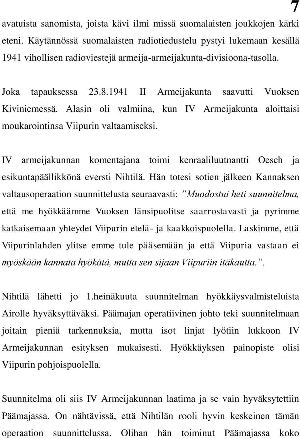 1941 II Armeijakunta saavutti Vuoksen Kiviniemessä. Alasin oli valmiina, kun IV Armeijakunta aloittaisi moukarointinsa Viipurin valtaamiseksi.