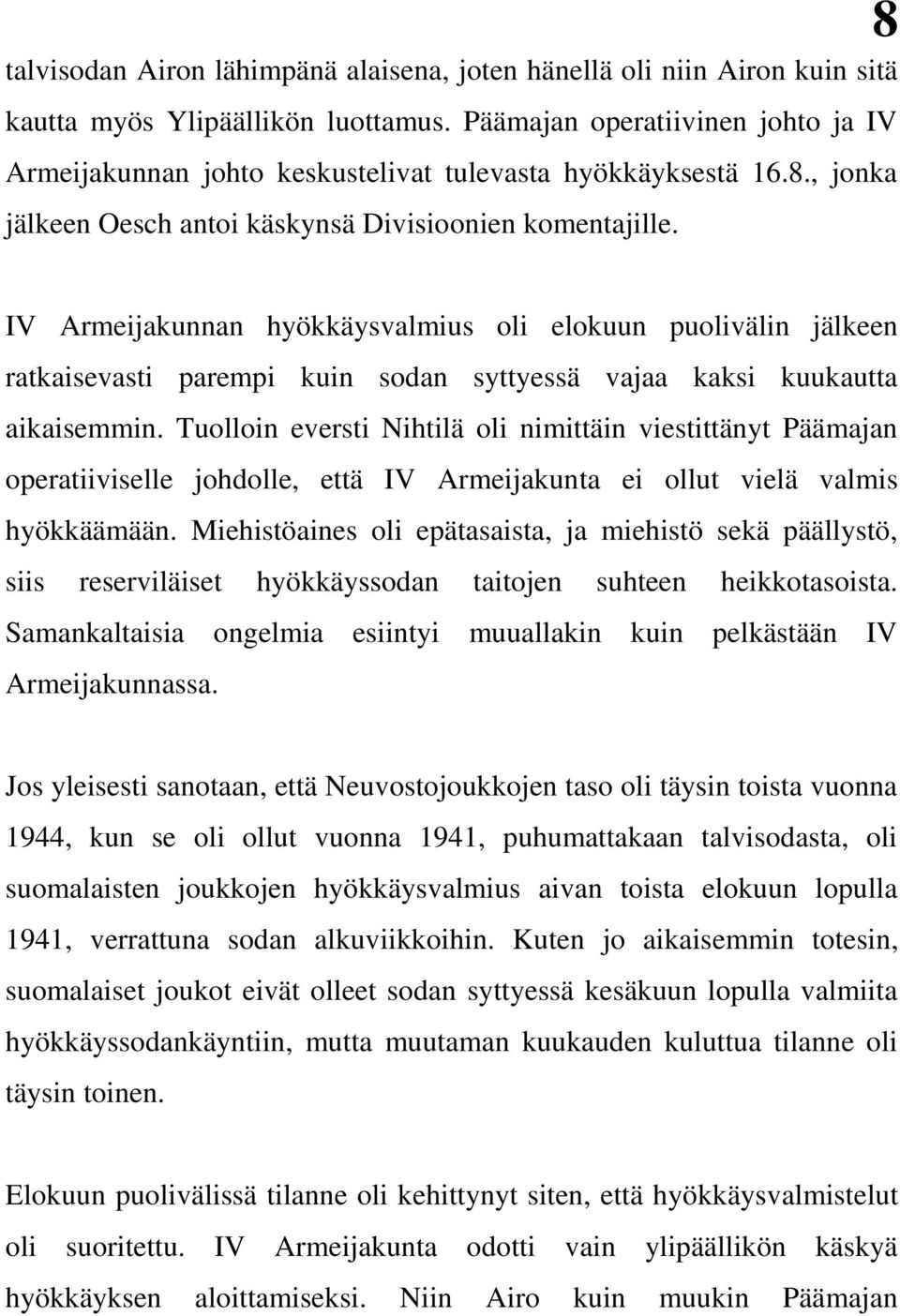 IV Armeijakunnan hyökkäysvalmius oli elokuun puolivälin jälkeen ratkaisevasti parempi kuin sodan syttyessä vajaa kaksi kuukautta aikaisemmin.