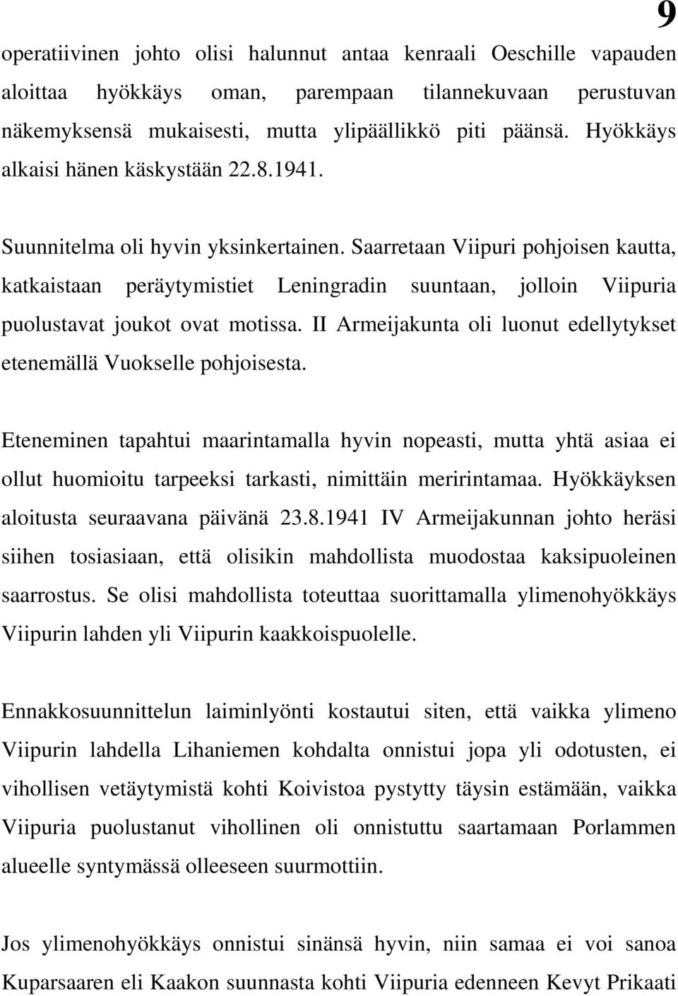Saarretaan Viipuri pohjoisen kautta, katkaistaan peräytymistiet Leningradin suuntaan, jolloin Viipuria puolustavat joukot ovat motissa.