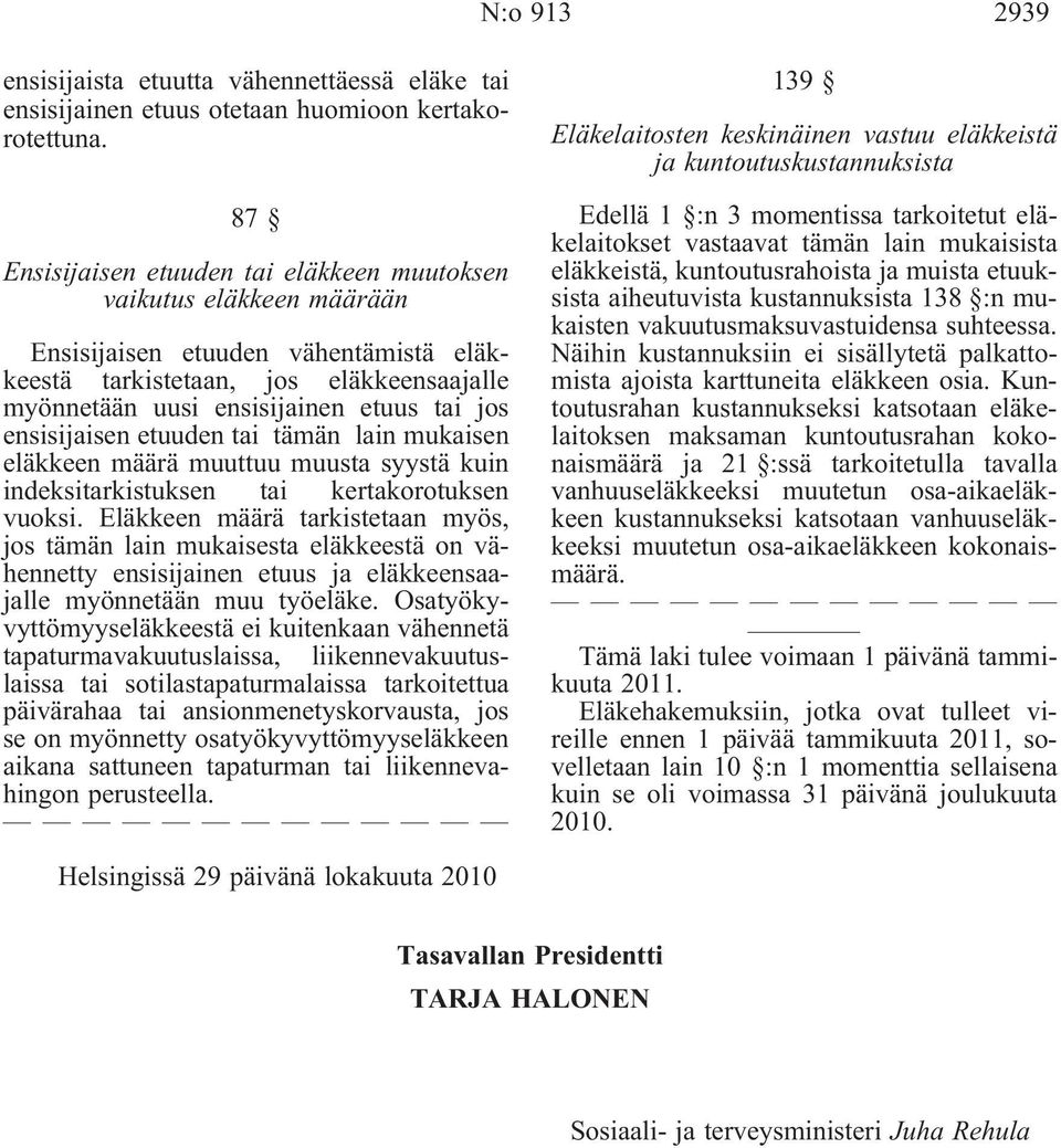 ensisijaisen etuuden tai tämän lain mukaisen eläkkeen määrä muuttuu muusta syystä kuin indeksitarkistuksen tai kertakorotuksen vuoksi.