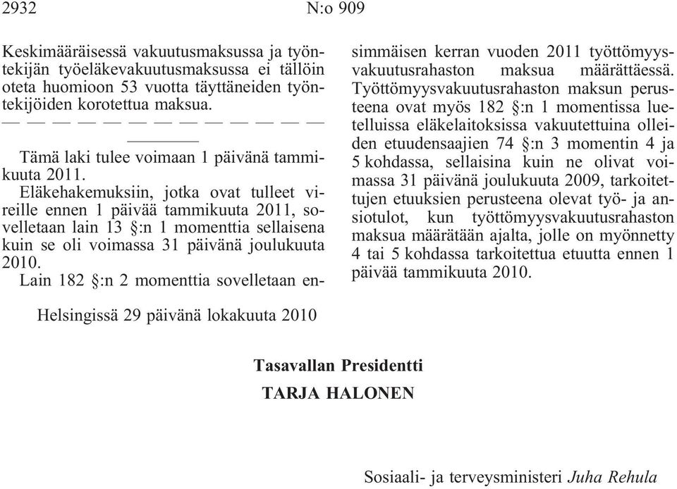 Lain 182 :n 2 momenttia sovelletaan ensimmäisen kerran vuoden 2011 työttömyysvakuutusrahaston maksua määrättäessä.