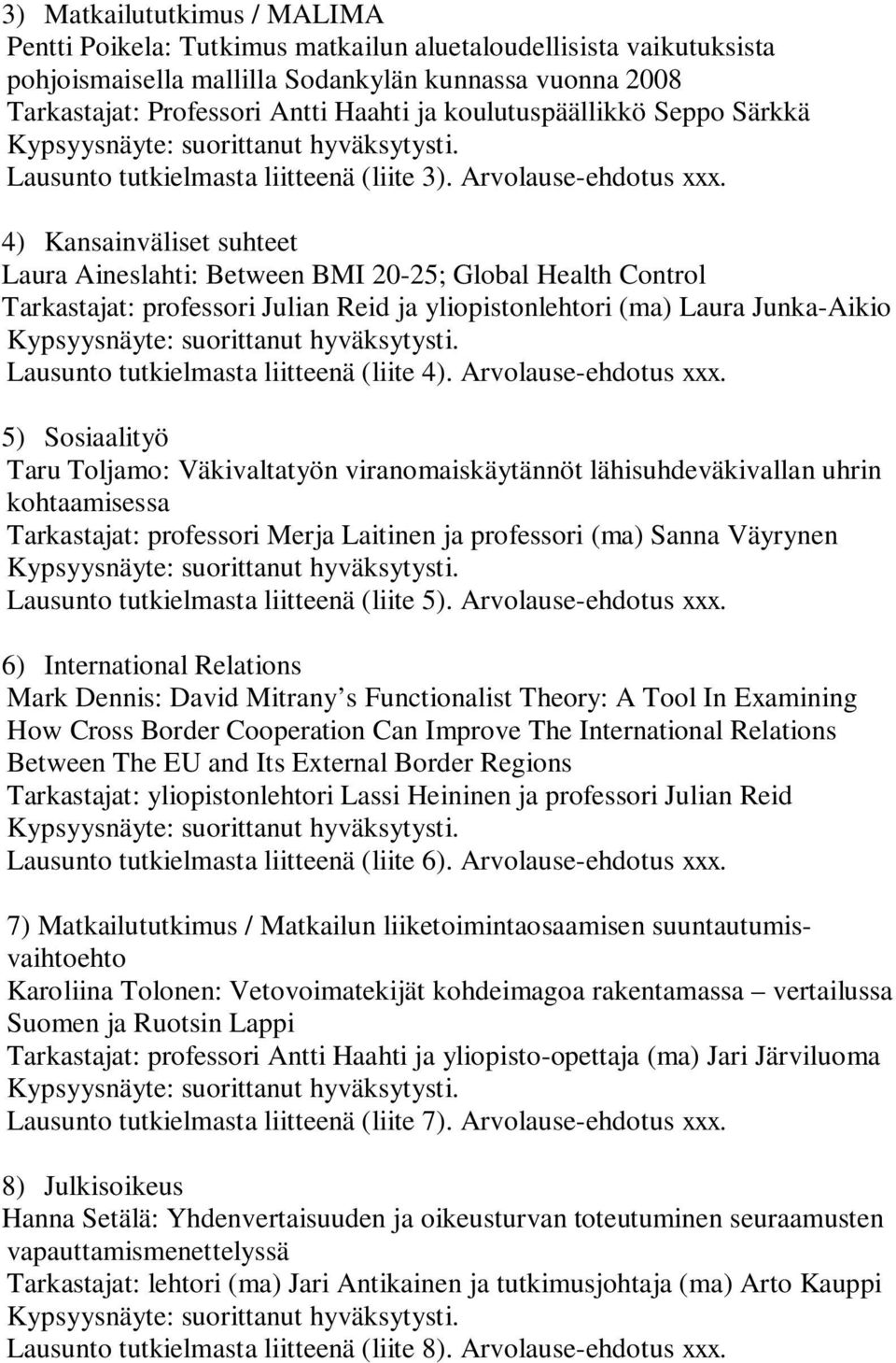 4) Kansainväliset suhteet Laura Aineslahti: Between BMI 20-25; Global Health Control Tarkastajat: professori Julian Reid ja yliopistonlehtori (ma) Laura Junka-Aikio Lausunto tutkielmasta liitteenä