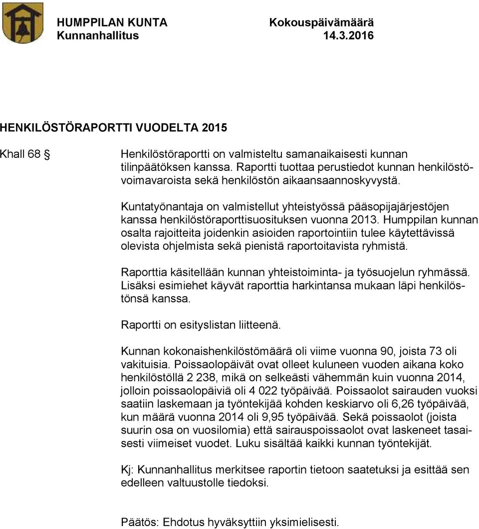 Kuntatyönantaja on valmistellut yhteistyössä pääsopijajärjestöjen kanssa henkilöstöraporttisuosituksen vuonna 2013.