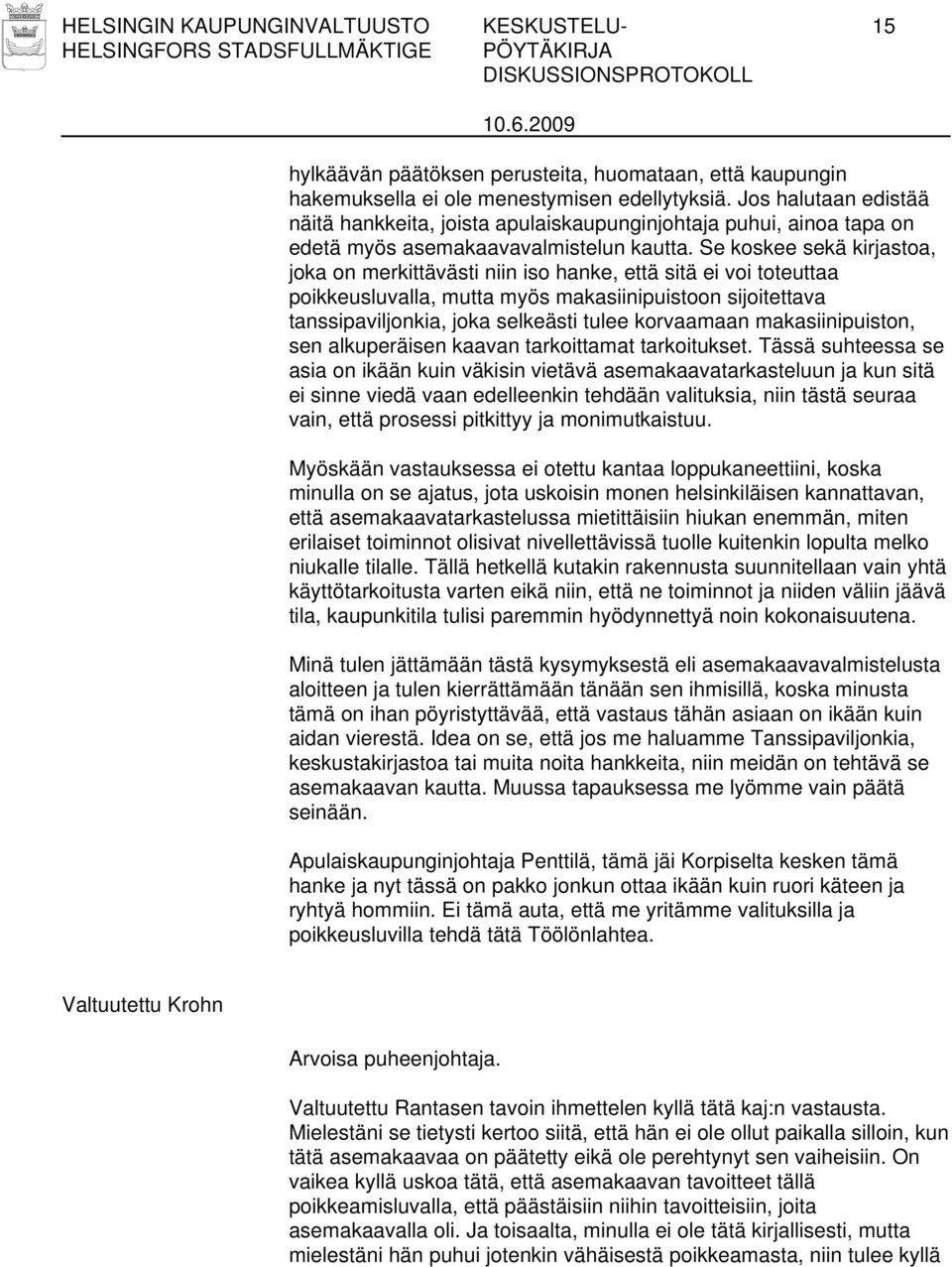 Se koskee sekä kirjastoa, joka on merkittävästi niin iso hanke, että sitä ei voi toteuttaa poikkeusluvalla, mutta myös makasiinipuistoon sijoitettava tanssipaviljonkia, joka selkeästi tulee