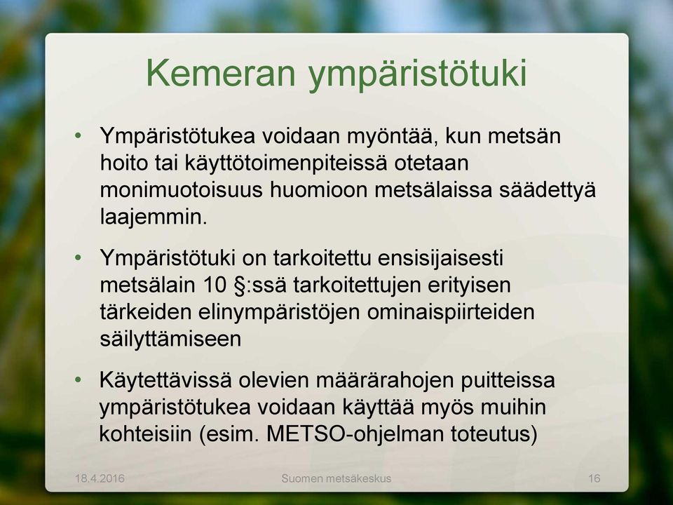 Ympäristötuki on tarkoitettu ensisijaisesti metsälain 10 :ssä tarkoitettujen erityisen tärkeiden elinympäristöjen