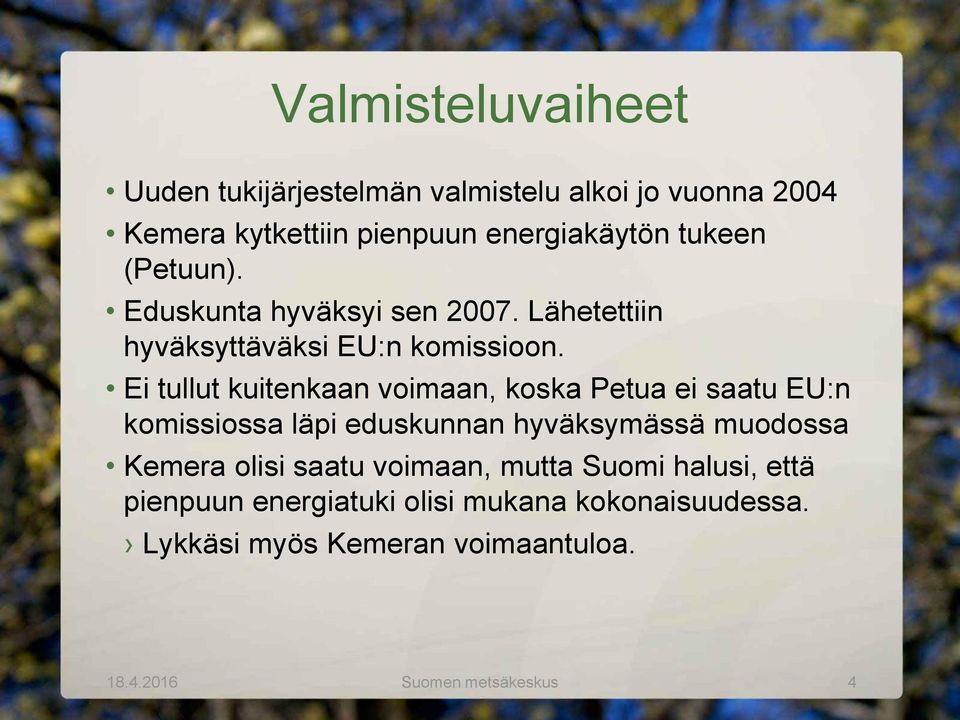 Ei tullut kuitenkaan voimaan, koska Petua ei saatu EU:n komissiossa läpi eduskunnan hyväksymässä muodossa Kemera olisi