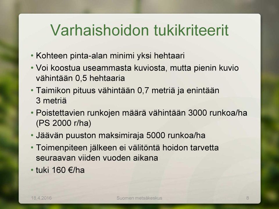 runkojen määrä vähintään 3000 runkoa/ha (PS 2000 r/ha) Jäävän puuston maksimiraja 5000 runkoa/ha Toimenpiteen