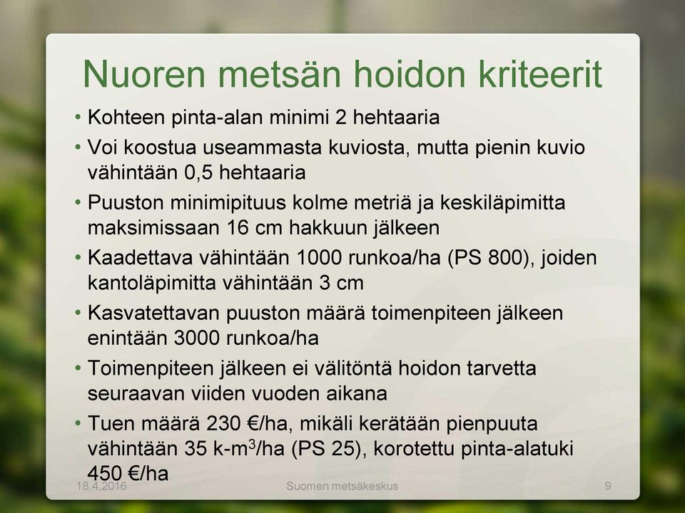 vähintään 3 cm Kasvatettavan puuston määrä toimenpiteen jälkeen enintään 3000 runkoa/ha Toimenpiteen jälkeen ei välitöntä hoidon tarvetta seuraavan