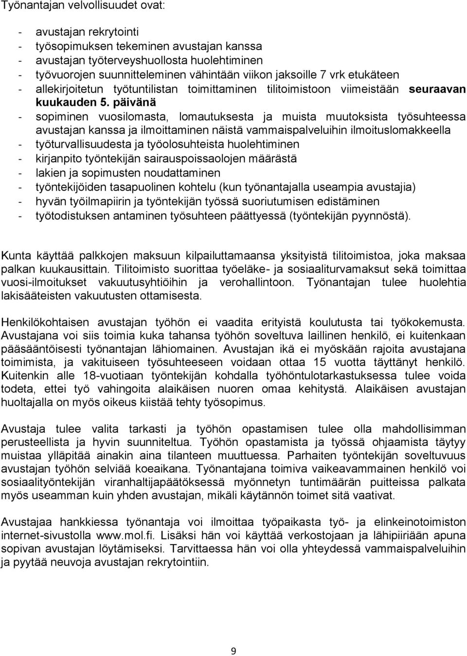 päivänä - sopiminen vuosilomasta, lomautuksesta ja muista muutoksista työsuhteessa avustajan kanssa ja ilmoittaminen näistä vammaispalveluihin ilmoituslomakkeella - työturvallisuudesta ja