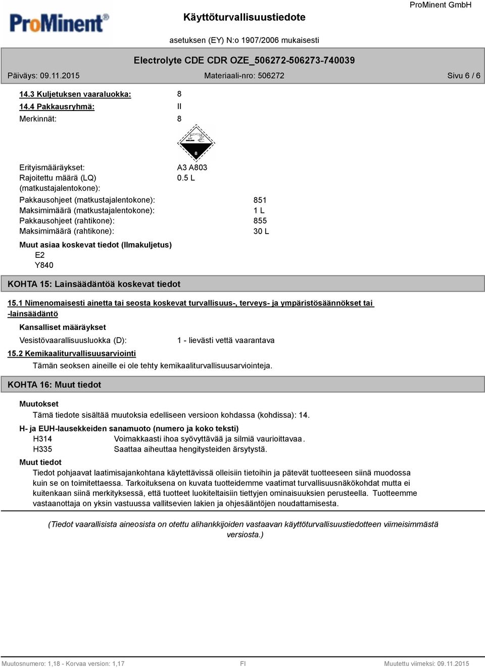 (rahtikone): Muut asiaa koskevat tiedot (Ilmakuljetus) E2 Y840 A3 A803 0.5 L 851 1 L 855 30 L KOHTA 15: Lainsäädäntöä koskevat tiedot 15.