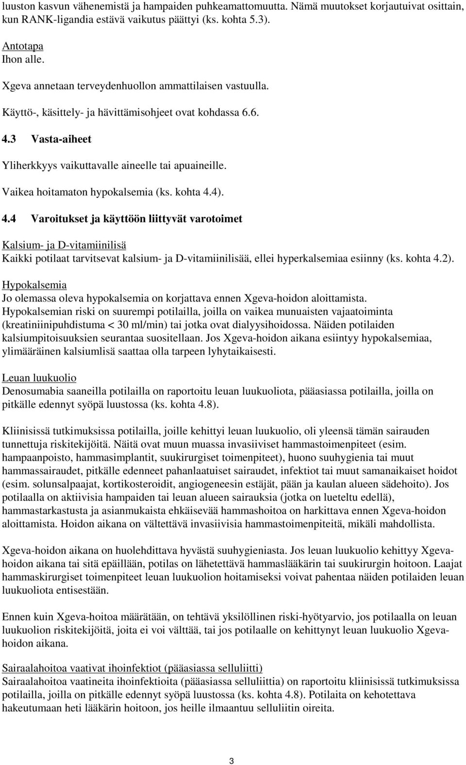 Vaikea hoitamaton hypokalsemia (ks. kohta 4.