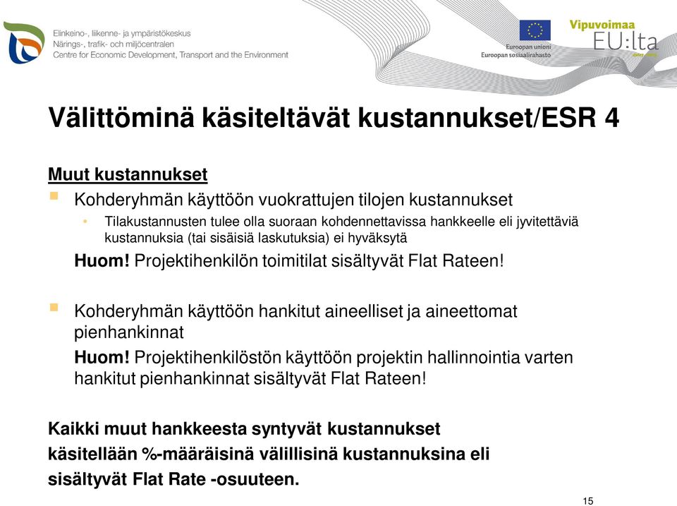 Kohderyhmän käyttöön hankitut aineelliset ja aineettomat pienhankinnat Huom!