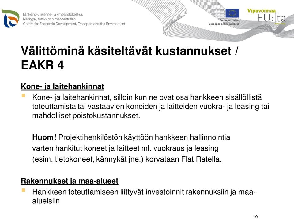 Projektihenkilöstön käyttöön hankkeen hallinnointia varten hankitut koneet ja laitteet ml. vuokraus ja leasing (esim.