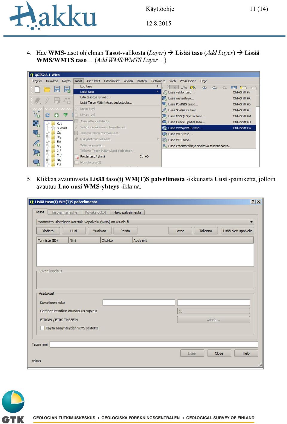 Layer) Lisää WMS/WMTS taso (Add WMS/WMTS Layer ). 5.