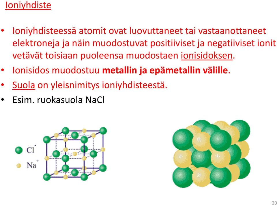 toisiaan puoleensa muodostaen ionisidoksen.