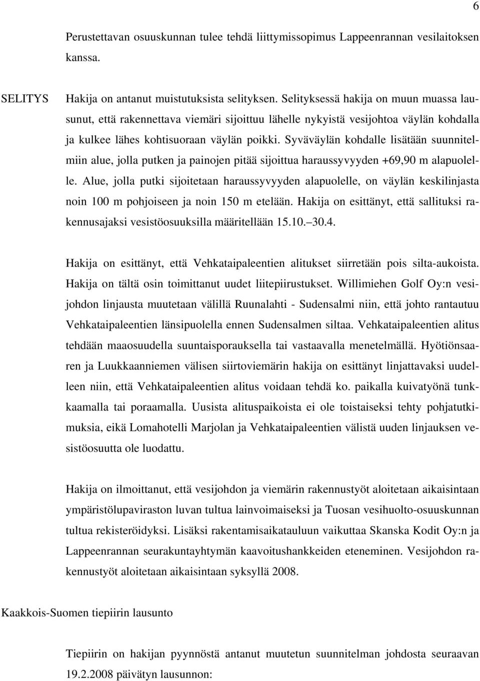 Syväväylän kohdalle lisätään suunnitelmiin alue, jolla putken ja painojen pitää sijoittua haraussyvyyden +69,90 m alapuolelle.