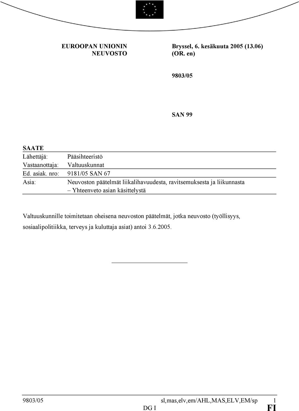 nro: 9181/05 SAN 67 Asia: Neuvoston päätelmät liikalihavuudesta, ravitsemuksesta ja liikunnasta Yhteenveto asian