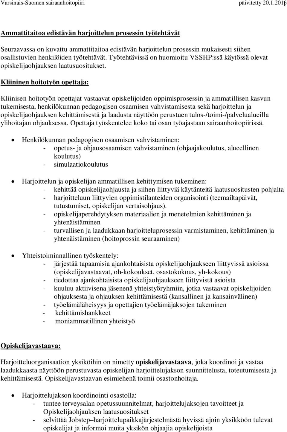 Työtehtävissä on huomioitu VSSHP:ssä käytössä olevat opiskelijaohjauksen laatusuositukset.